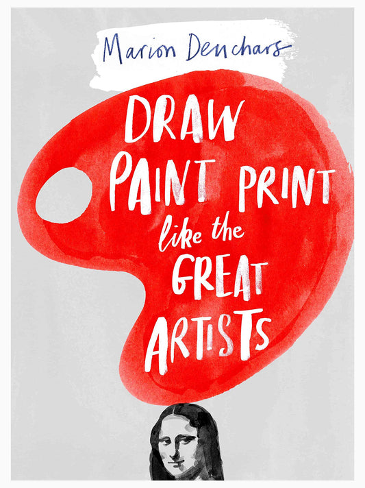 Draw Paint Print like the Great Artists: Marion Deuchars' Book of Great Artists